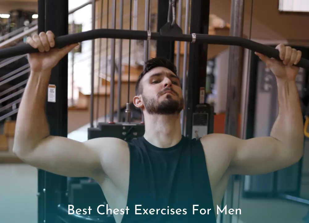 Best Chest Exercises for Men Building a Stronger, Bigger Chest