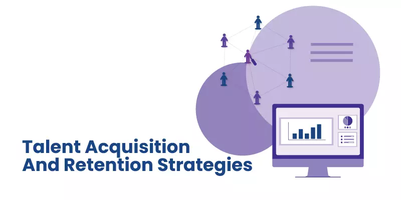 Talent Acquisition and Retention Strategies: A Full Guide